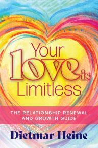 Title: Your Love is Limitless: The Relationship Renewal and Growth Guide, Author: Dietmar Heine