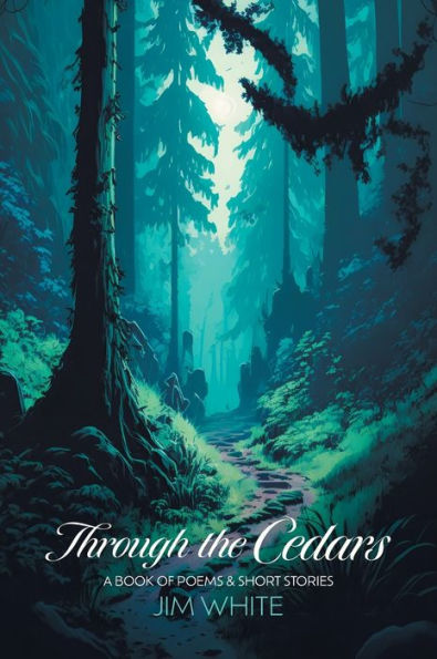 Through the Cedars: A Book of Poems & Short Stories