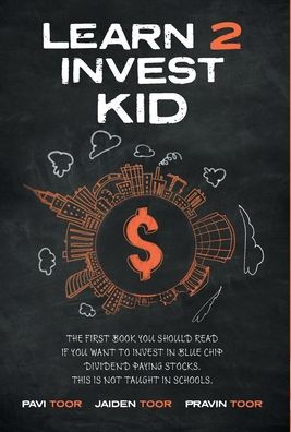 Learn 2 Invest Kid: The first book you should read if you want to invest in blue chip dividend paying stocks. This is not taught in schools.