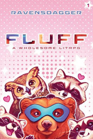Title: Fluff: A Wholesome LitRPG, Author: Ravensdagger
