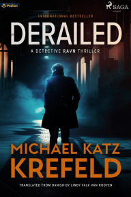 Title: Derailed: A Detective Ravn Thriller, Author: Michael Katz Krefeld