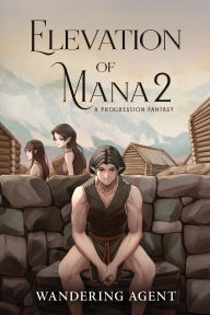 Title: Elevation of Mana 2: A Progression Fantasy, Author: Wandering Agent