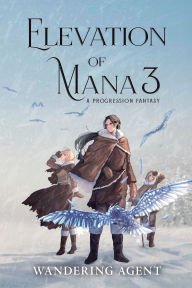 Title: Elevation of Mana 3: A Progression Fantasy, Author: Wandering Agent