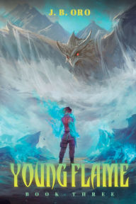 Title: Young Flame 3: A Progression Fantasy, Author: J. B. Oro