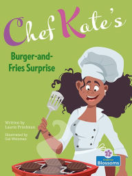 Title: Chef Kate's Burger-and-Fries Surprise, Author: Laurie B. Friedman