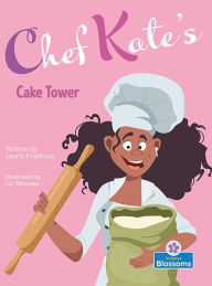 Title: Chef Kate's Cake Tower, Author: Laurie B. Friedman
