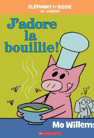 Title: ï¿½lï¿½phant Et Rosie: j'Adore La Bouillie!, Author: Mo Willems