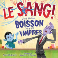 Title: Le Sang! Plus Qu'une Boisson Pour Les Vampires, Author: Stacy McAnulty