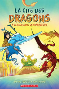 Title: La Citï¿½ Des Dragons: Nï¿½ 3 - ï¿½ La Recherche Du Vrai Dragon, Author: Jaimal Yogis