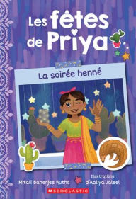 Title: Les Fï¿½tes de Priya: N˚ 2 - La Soirï¿½e Hennï¿½, Author: Mitali Banerjee Ruths