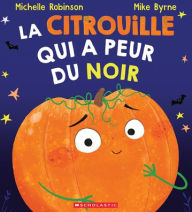 Title: La Citrouille Qui a Peur Du Noir, Author: Michelle Robinson