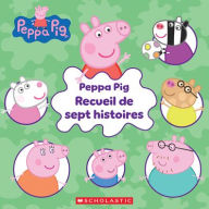 Title: Peppa Pig: Recueil de Sept Histoires, Author: Scholastic