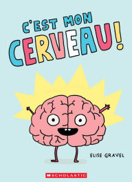 Title: C'est mon cerveau!, Author: Gravel Elise