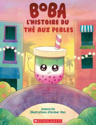 Title: Boba: l'Histoire Du ThÃ¯Â¿Â½ Aux Perles, Author: Joanna Ho