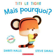 Title: Titi Le Tigre: Mais Pourquoi?, Author: Smriti Halls