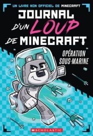 Title: Journal d'Un Loup de Minecraft: Nï¿½ 2 - Opï¿½ration Sous-Marine, Author: Winston Wolf