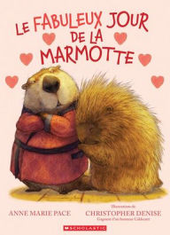 Title: Le Fabuleux Jour de la Marmotte, Author: Anne Marie Pace