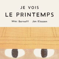 Title: Je Vois Le Printemps, Author: Mac Barnett