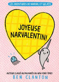 Title: Les Aventures de Narval Et Gelato: N� 10 - Joyeuse Narvalentin!, Author: Ben Clanton