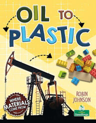 Title: Oil to Plastic, Author: Robin Johnson