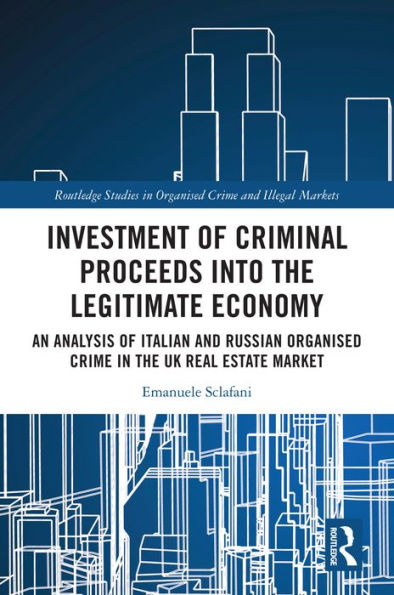 Investment of Criminal Proceeds into the Legitimate Economy: An Analysis of Italian and Russian Organised Crime in the UK Real Estate Market