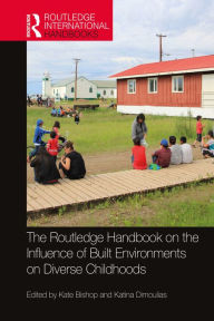 Title: The Routledge Handbook on the Influence of Built Environments on Diverse Childhoods, Author: Kate Bishop