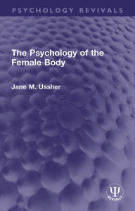 Title: The Psychology of the Female Body, Author: Jane M. Ussher
