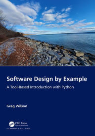 Title: Software Design by Example: A Tool-Based Introduction with Python, Author: Greg Wilson