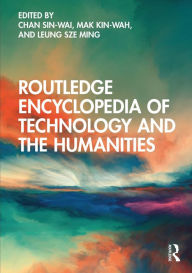 Title: Routledge Encyclopedia of Technology and the Humanities, Author: Chan Sin-wai