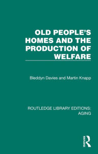Title: Old People's Homes and the Production of Welfare, Author: Bleddyn Davies