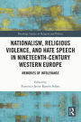 Nationalism, Religious Violence, and Hate Speech in Nineteenth-Century Western Europe: Memories of Intolerance