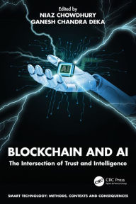 Title: Blockchain and AI: The Intersection of Trust and Intelligence, Author: Niaz Chowdhury