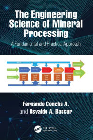 Title: The Engineering Science of Mineral Processing: A Fundamental and Practical Approach, Author: Fernando Concha A