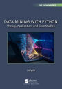 Data Mining with Python: Theory, Application, and Case Studies