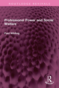 Title: Professional Power and Social Welfare, Author: Profesor Paul Wilding