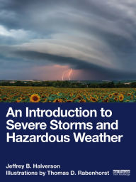 Title: An Introduction to Severe Storms and Hazardous Weather, Author: Jeffrey B. Halverson