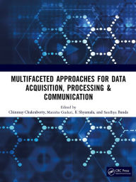 Title: Multifaceted approaches for Data Acquisition, Processing & Communication, Author: Chinmay Chakraborty