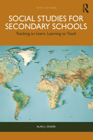 Title: Social Studies for Secondary Schools: Teaching to Learn, Learning to Teach, Author: Alan J. Singer