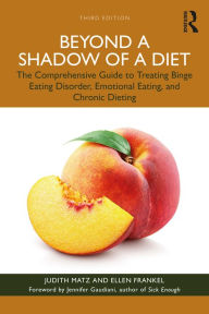 Title: Beyond a Shadow of a Diet: The Comprehensive Guide to Treating Binge Eating Disorder, Emotional Eating, and Chronic Dieting., Author: Judith Matz