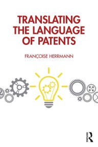 Title: Translating the Language of Patents, Author: Françoise Herrmann
