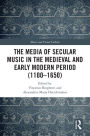 The Media of Secular Music in the Medieval and Early Modern Period (1100-1650)
