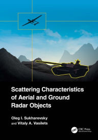 Title: Scattering Characteristics of Aerial and Ground Radar Objects, Author: Oleg I. Sukharevsky