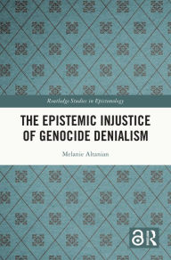 Title: The Epistemic Injustice of Genocide Denialism, Author: Melanie Altanian