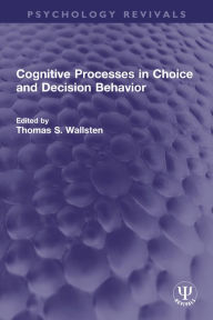 Title: Cognitive Processes in Choice and Decision Behavior, Author: Thomas S. Wallsten