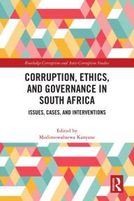 Title: Corruption, Ethics, and Governance in South Africa: Issues, Cases, and Interventions, Author: Modimowabarwa Kanyane