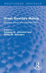 Title: Ocean Boundary Making: Regional Issues and Developments, Author: Douglas M. Johnston