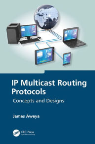 Title: IP Multicast Routing Protocols: Concepts and Designs, Author: James Aweya