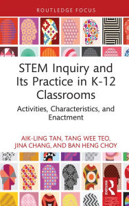 Title: STEM Inquiry and Its Practice in K-12 Classrooms: Activities, Characteristics, and Enactment, Author: Aik-Ling Tan