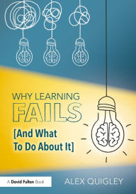 Title: Why Learning Fails (And What To Do About It), Author: Alex Quigley