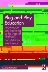 Title: Plug-and-Play Education: Knowledge and Learning in the Age of Platforms and Artificial Intelligence, Author: Carlo Perrotta